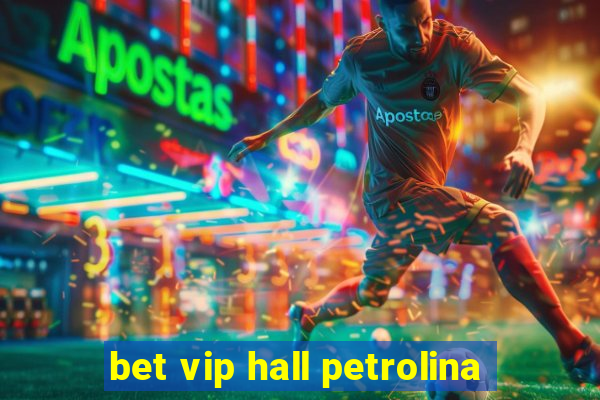 bet vip hall petrolina